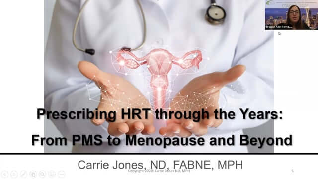 CONNECT 2020: Prescribing HRT Through the Years: From PMS to Menopause and Beyond ~ Carrie Jones, ND