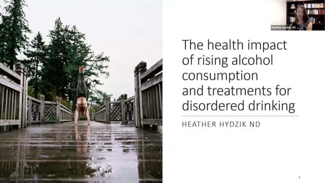 CONNECT 2021 - Alcohol Consumption: Health impacts and treatments for disordered drinking ~ Heather Hydzik, ND
