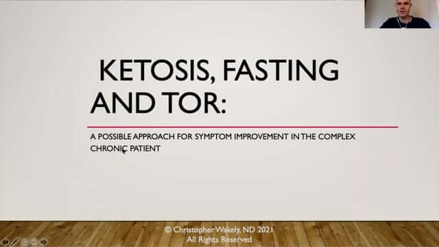 CONNECT 2021 - Ketosis, Fasting and mTOR: A possible approach for symptom improvement in the complex chronic patient ~ Christopher Wakely, ND