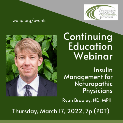 March 2022 CE Webinar: Insulin Management for Naturopathic Physicians ~ Ryan Bradley, ND, MPH