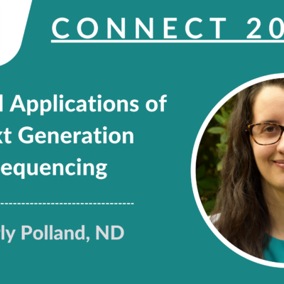 CONNECT 2023 - Clinical Applications of Next Generation Sequencing: Unlock your patient’s microbiome & create personalized gut protocols | Carly Polland, ND