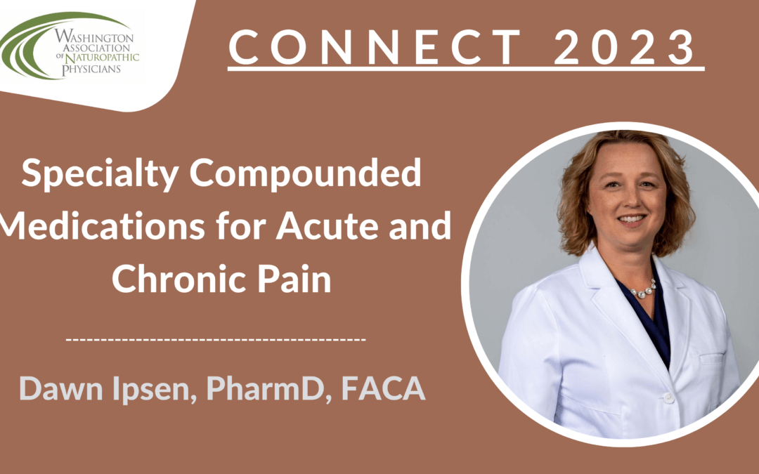 CONNECT 2023 | Specialty Compounded Medications for Acute and Chronic Pain | Dawn Ipsen, PharmD, FACA, FACUP