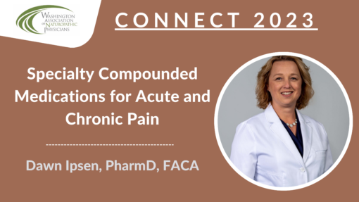 CONNECT 2023 - Specialty Compounded Medications for Acute and Chronic Pain | Dawn Ipsen, PharmD, FACA, FACUP