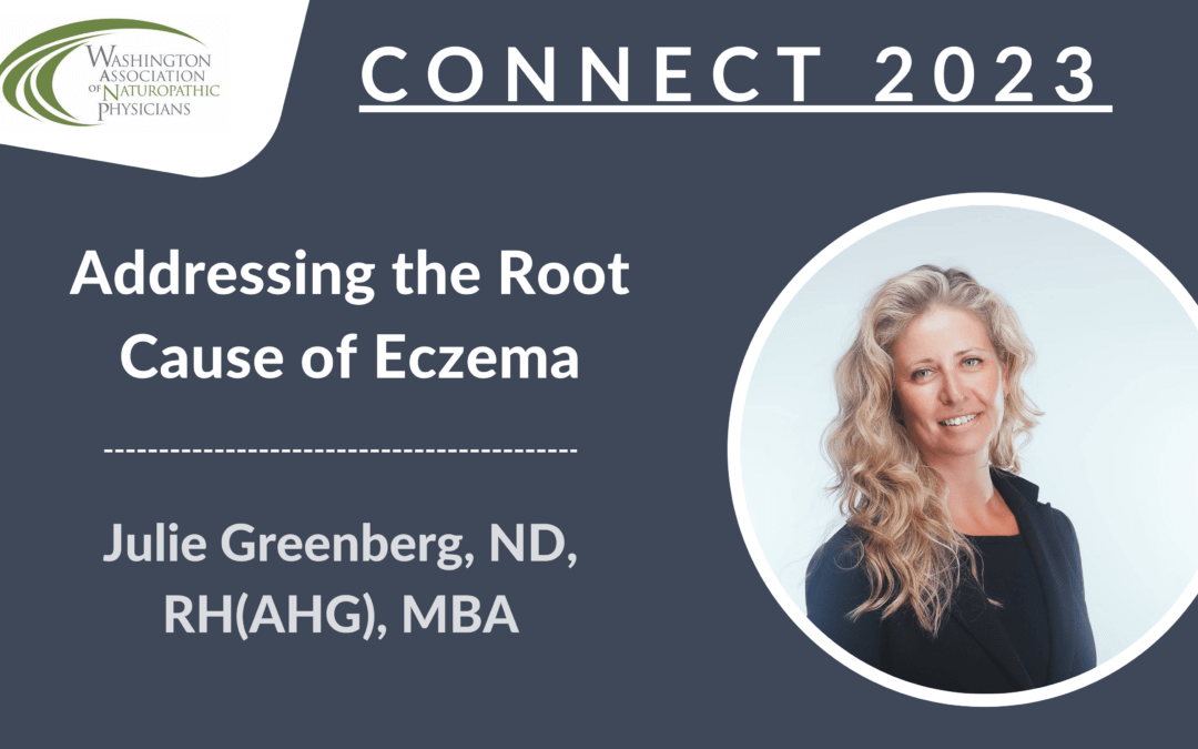 CONNECT 2023 | Addressing the Root Cause of Eczema | Julie Greenberg, ND, RH(AHG), MBA