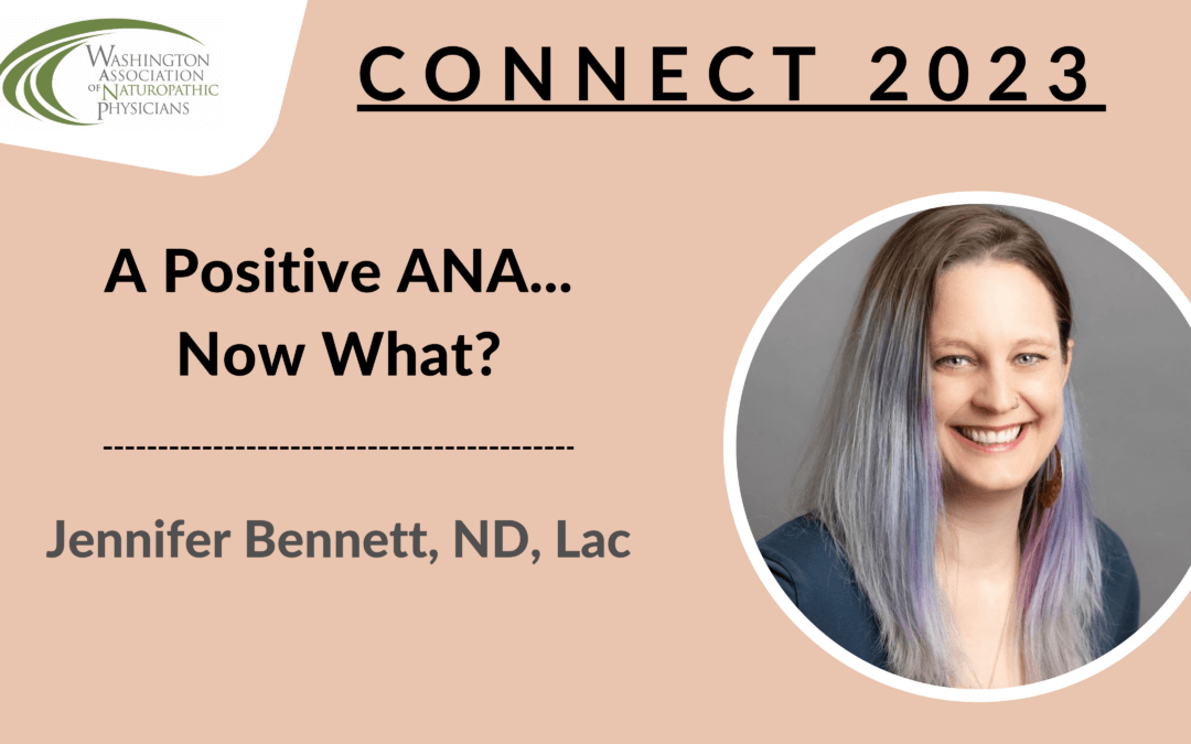 CONNECT 2023 | A Positive ANA... Now What? | Jennifer Bennett, ND, LAc