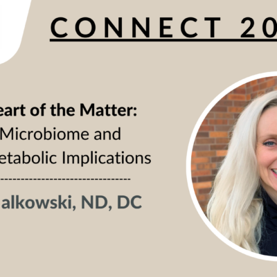 CONNECT 2024 | The Heart of the Matter; Gut-Microbiome and Cardiometabolic Implications | Julia Malkowski, ND, DC