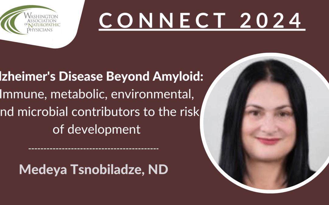 CONNECT 2024 | Alzheimer's Disease Beyond Amyloid: immune, metabolic, environmental, and microbial contributors to the risk of development | Medeya Tsnobiladze, ND