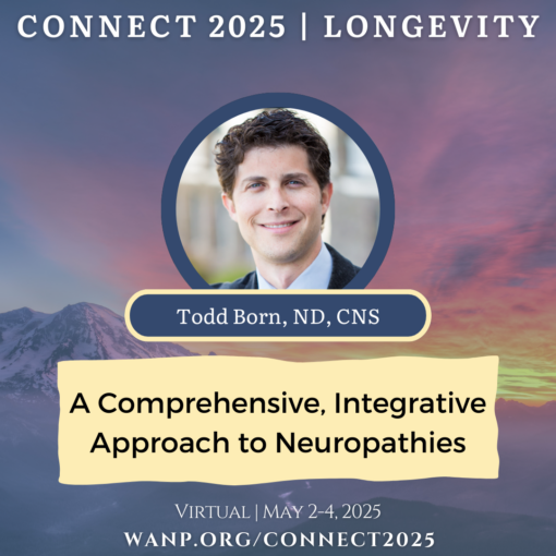 CONNECT 2025 | A Comprehensive, Integrative Approach to Neuropathies | Todd Born, ND, CNS