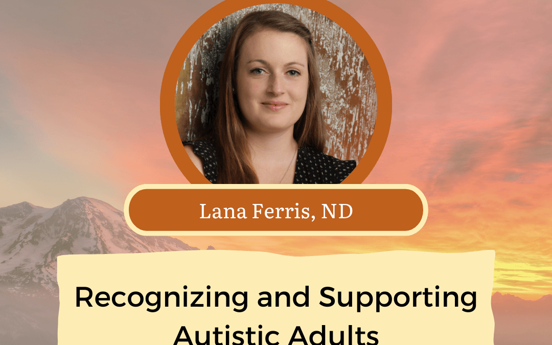 CONNECT 2025 | Recognizing and Supporting Autistic Adults | Lana Ferris, ND