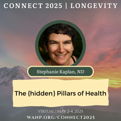 CONNECT 2025 | The {hidden} Pillars of Health | Stephanie Kaplan, ND