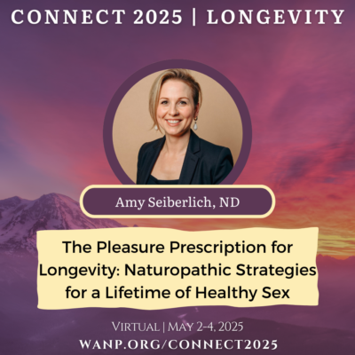 CONNECT 2025 | The Pleasure Prescription for Longevity: Naturopathic Strategies for a Lifetime of Healthy Sex | Amy Seiberlich, ND