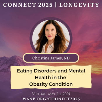 CONNECT 2025 | Eating Disorders and Mental Health in the Obesity Condition | Christine James, ND