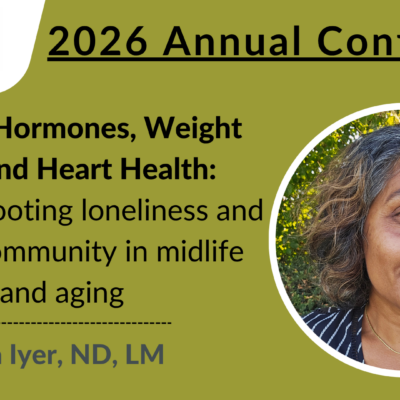 2026 Conference | Troubleshooting loneliness and loss of community in midlife and aging | Sunita Iyer, ND, LM
