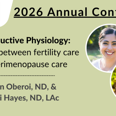 2026 Conference | Reproductive Physiology: Nuances between Fertility Care and Perimenopause Care | Khivan Oberoi, ND, & Stefani Hayes, ND, LAc