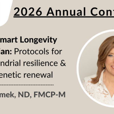2026 Conference | The Smart Longevity Physician: Protocols for mitochondrial resilience & epigenetic renewal | LuLu Shimek, ND, FMCP-M