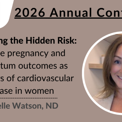 2026 Conference | Adverse Pregnancy and Postpartum Outcomes as Predictors of Cardiovascular Disease | Danielle Watson, ND